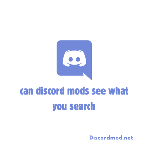 can discord mods see what you search